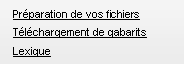 Zone de Texte: Pr�paration de vos fichiersT�l�chargement de gabaritsLexique